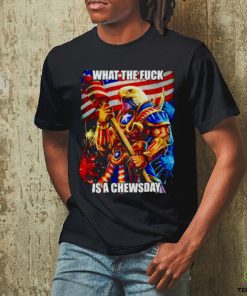 What the fuck is a chewsday shirt