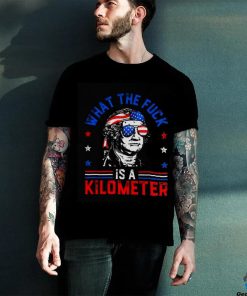 What the fuck is a kilometer George Washington 4th July hoodie, sweater, longsleeve, shirt v-neck, t-shirt