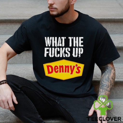 What the fucks up Denny’s shirt