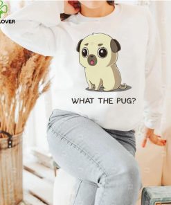 What the pug hoodie, sweater, longsleeve, shirt v-neck, t-shirt