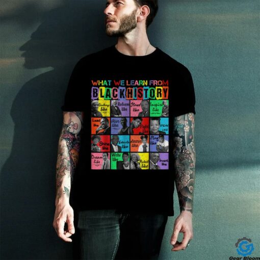 What we learn From Black History Leaders Month T Shirt