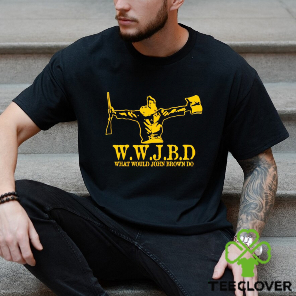 What would John Brown do shirt What would John Brown do shirt