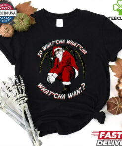 Whatcha Want Santa T Shirt 3 Whatcha Want Santa T Shirt