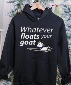 Whatever Floats Your Goat Shirt