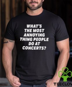 What’s The Most Annoying Thing People Do At Concerts Loudwire Shirt