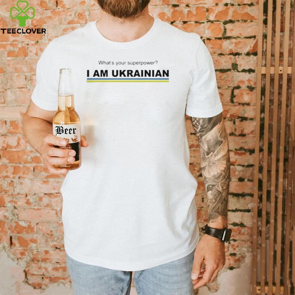 What’s your superpower I am ukrainian shirt