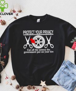 Wheel Valve Protect Your Privacy Cut Off The Antena The Government Put On Your Tire hoodie, sweater, longsleeve, shirt v-neck, t-shirt