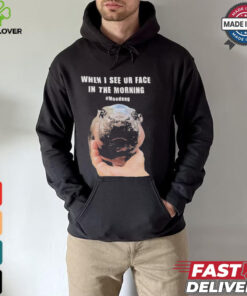 When I See Your Face In The Morning Moo Deng Shirt