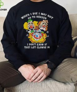 When I die I may not go to heaven hoodie, sweater, longsleeve, shirt v-neck, t-shirt