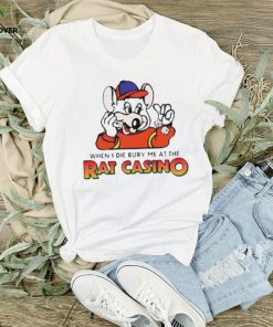 When I die bury me at the rat casino hoodie, sweater, longsleeve, shirt v-neck, t-shirt