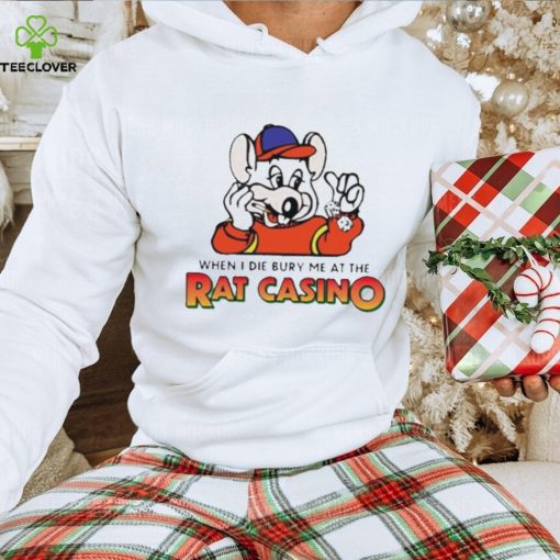 When I die bury me at the rat casino hoodie, sweater, longsleeve, shirt v-neck, t-shirt