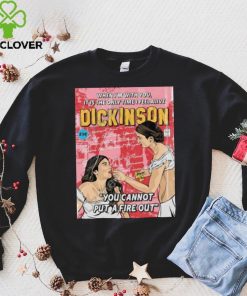 When I’m With You It Is The Only Time I Feel Alive Dickinson You Cannot Put A Fire Out Shirt