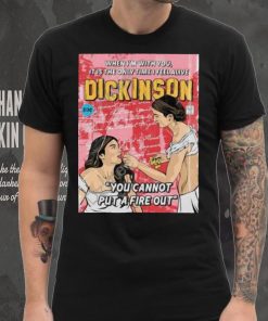 When I’m With You It Is The Only Time I Feel Alive Dickinson You Cannot Put A Fire Out Shirt