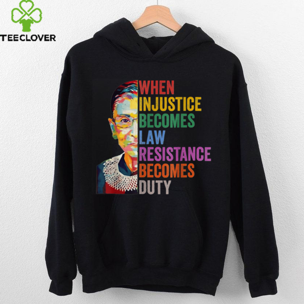 When Injustice Becomes Law Resistance Becomes Duty T Shirt When Injustice Becomes Law Resistance Becomes Duty T Shirt