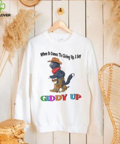When It Comes To Giving Up Giddy Up T Shirt