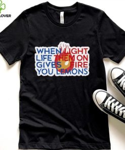 When Light Life Them On Gives Fire You Lemons hoodie, sweater, longsleeve, shirt v-neck, t-shirt