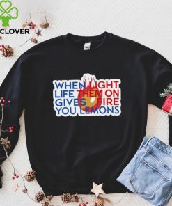 When Light Life Them On Gives Fire You Lemons hoodie, sweater, longsleeve, shirt v-neck, t-shirt