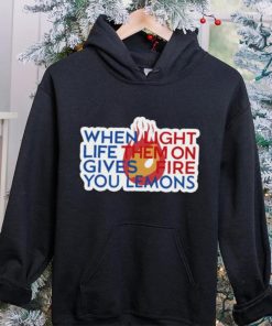 When Light Life Them On Gives Fire You Lemons hoodie, sweater, longsleeve, shirt v-neck, t-shirt