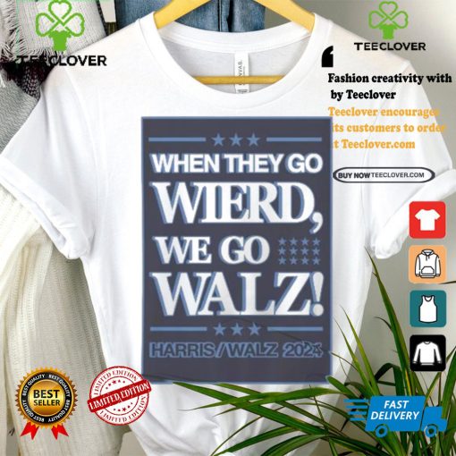 When They Go Wierd We Go Walz Harris Walz 2024 For President T shirt