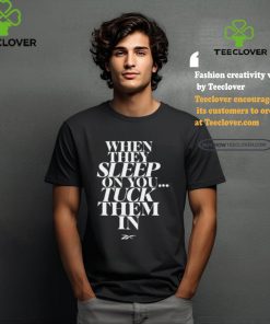 When They Sleep On You Tuck Them In Shirt 1 When They Sleep On You Tuck Them In Shirt