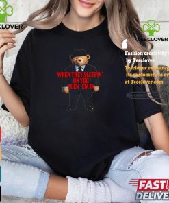 When They Sleepin' On You Tuck Em In Tee Shirt