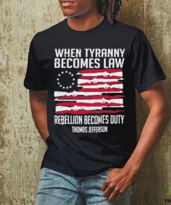 When Tyranny Becomes Law Rebellion Becomes Duty US Flag Shirt