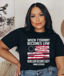 When Tyranny Becomes Law Rebellion Becomes Duty US Flag Shirt