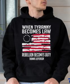 When Tyranny Becomes Law Rebellion Becomes Duty US Flag Shirt