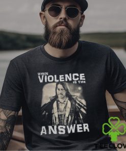 When Violence Is The Answer Danny Trejo shirt