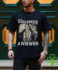 When Violence Is The Answer Danny Trejo hoodie, sweater, longsleeve, shirt v-neck, t-shirt