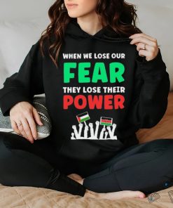 When We Lose Our Fear They Lose Their Power Free shirt