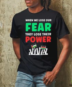 When We Lose Our Fear They Lose Their Power Free shirt