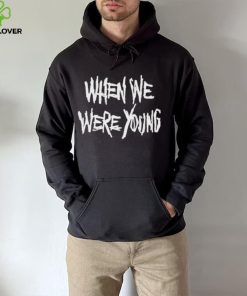 When We Were Young Shirt