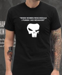 When Women Reschedule I Punish Bad Behavior Shirt