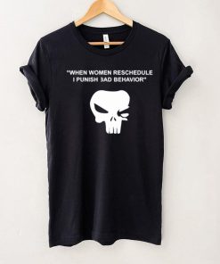 When Women Reschedule I Punish Bad Behavior Shirt