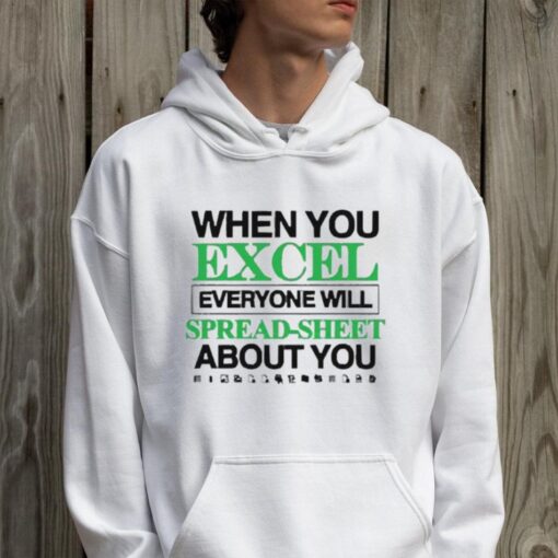 When You Excel Everyone Will Spread Sheet About You T Shirt