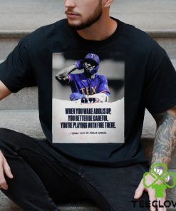 When You Wake Adolis Up You Better Be Careful You’re Playing With Fire There Adolis Garcia Shirt 3 When You Wake Adolis Up You Better Be Careful You’re Playing With Fire There Adolis Garcia Shirt