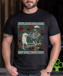 When You’re Dead Inside But Still Love Cats Shirt 1 When You’re Dead Inside But Still Love Cats Shirt