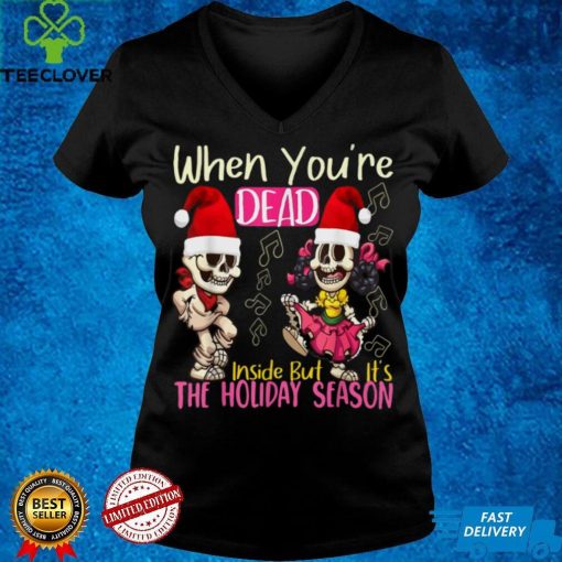 When Youre Dead Inside Funny But Its The Holiday Season T Shirt
