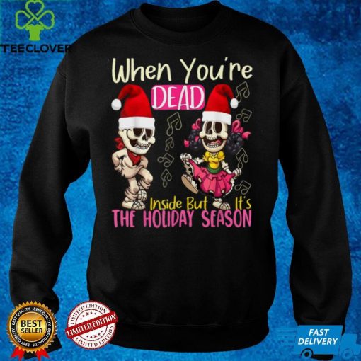 When Youre Dead Inside Funny But Its The Holiday Season T Shirt