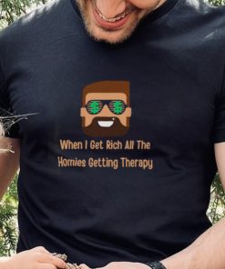 When i get rich all the homies getting therapy design T Shirt