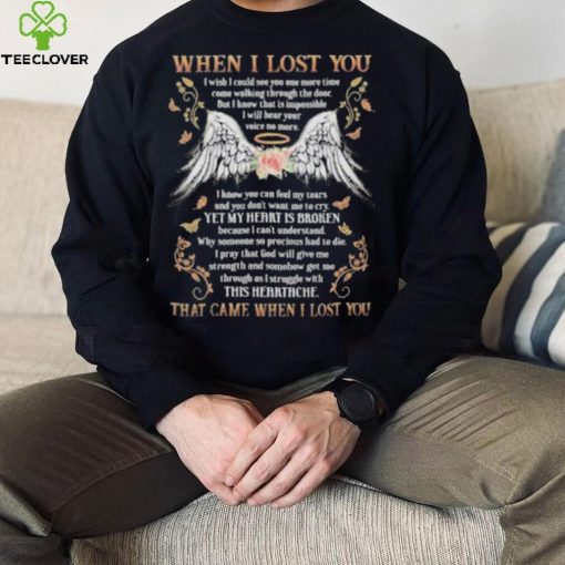 When i lost you that came when i lost you wing flower hoodie, sweater, longsleeve, shirt v-neck, t-shirt