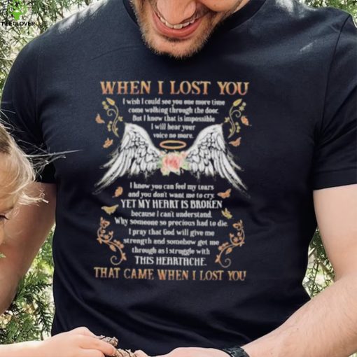 When i lost you that came when i lost you wing flower hoodie, sweater, longsleeve, shirt v-neck, t-shirt