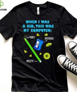 When i was a kid this was my computer pencil del shirt