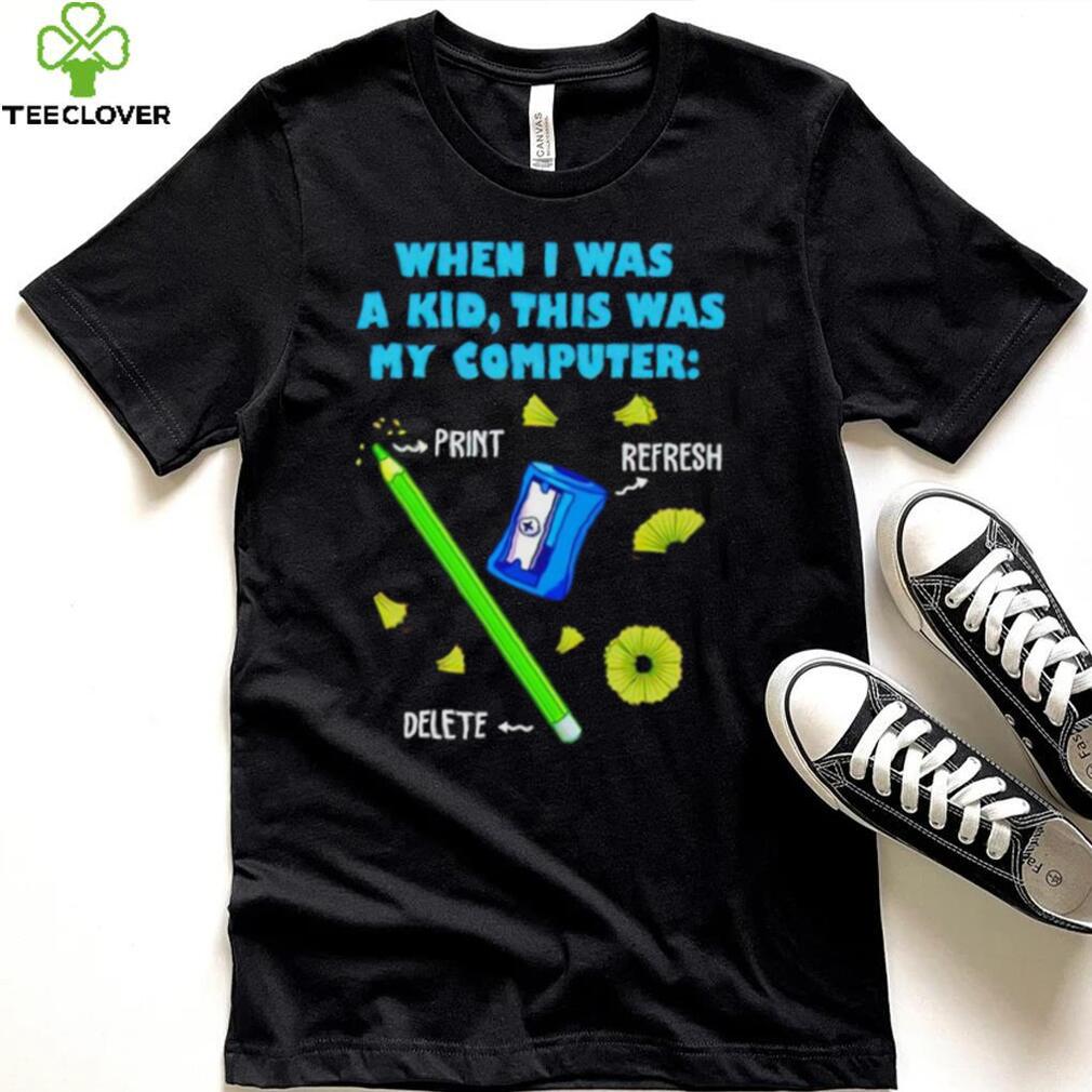 When i was a kid this was my computer pencil del shirt When i was a kid this was my computer pencil del shirt