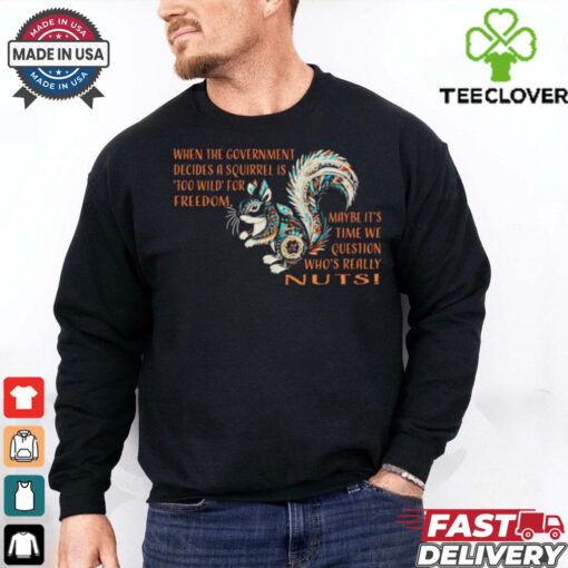When the government decides a squirrel is too wild for freedom shirt