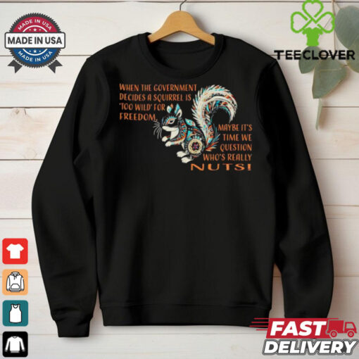When the government decides a squirrel is too wild for freedom shirt