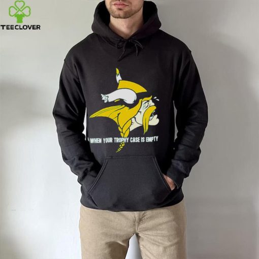 When yout trophy case is empty crying Minnesota Vikings hoodie, sweater, longsleeve, shirt v-neck, t-shirt