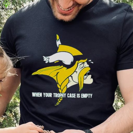 When yout trophy case is empty crying Minnesota Vikings hoodie, sweater, longsleeve, shirt v-neck, t-shirt