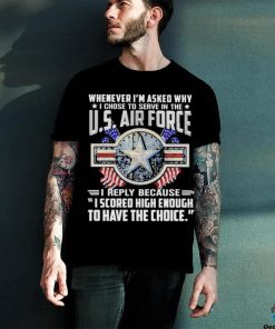 Whenever I’m Asked Why I Chose To Serve In The Us Air Force Star America Flag T shirt